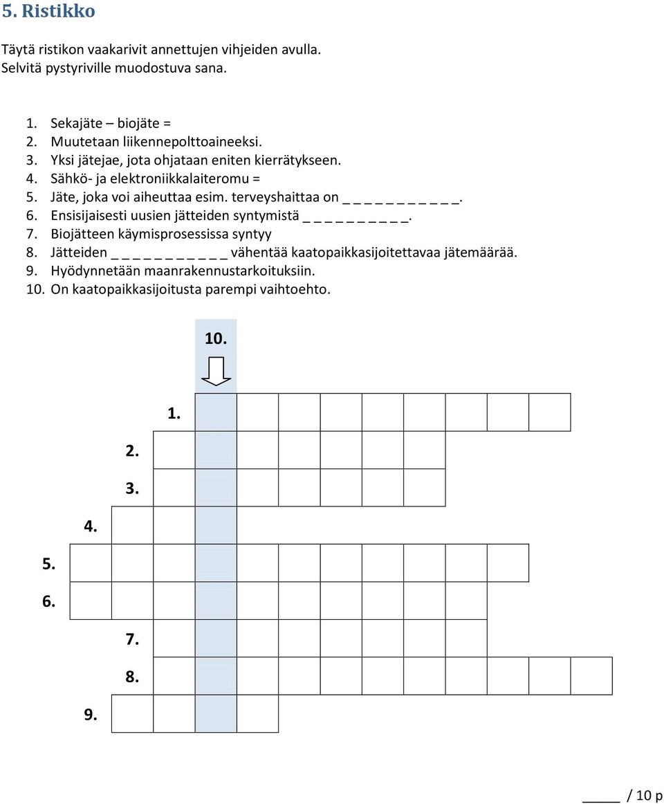 Jäte, joka voi aiheuttaa esim. terveyshaittaa on _. 6. Ensisijaisesti uusien jätteiden syntymistä. 7. Biojätteen käymisprosessissa syntyy 8.