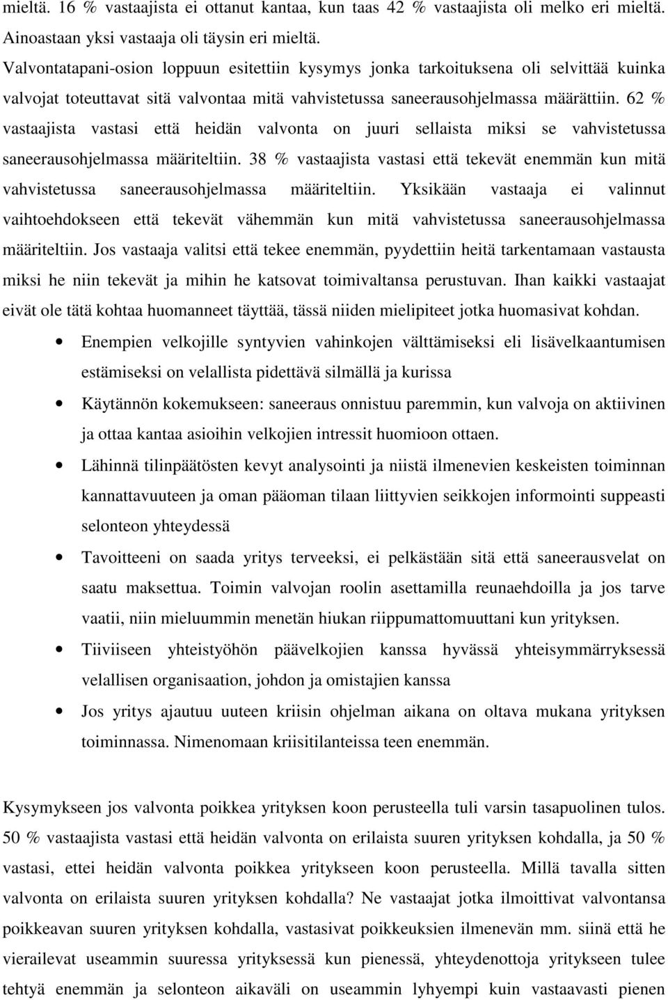 62 % vastaajista vastasi että heidän valvonta on juuri sellaista miksi se vahvistetussa saneerausohjelmassa määriteltiin.