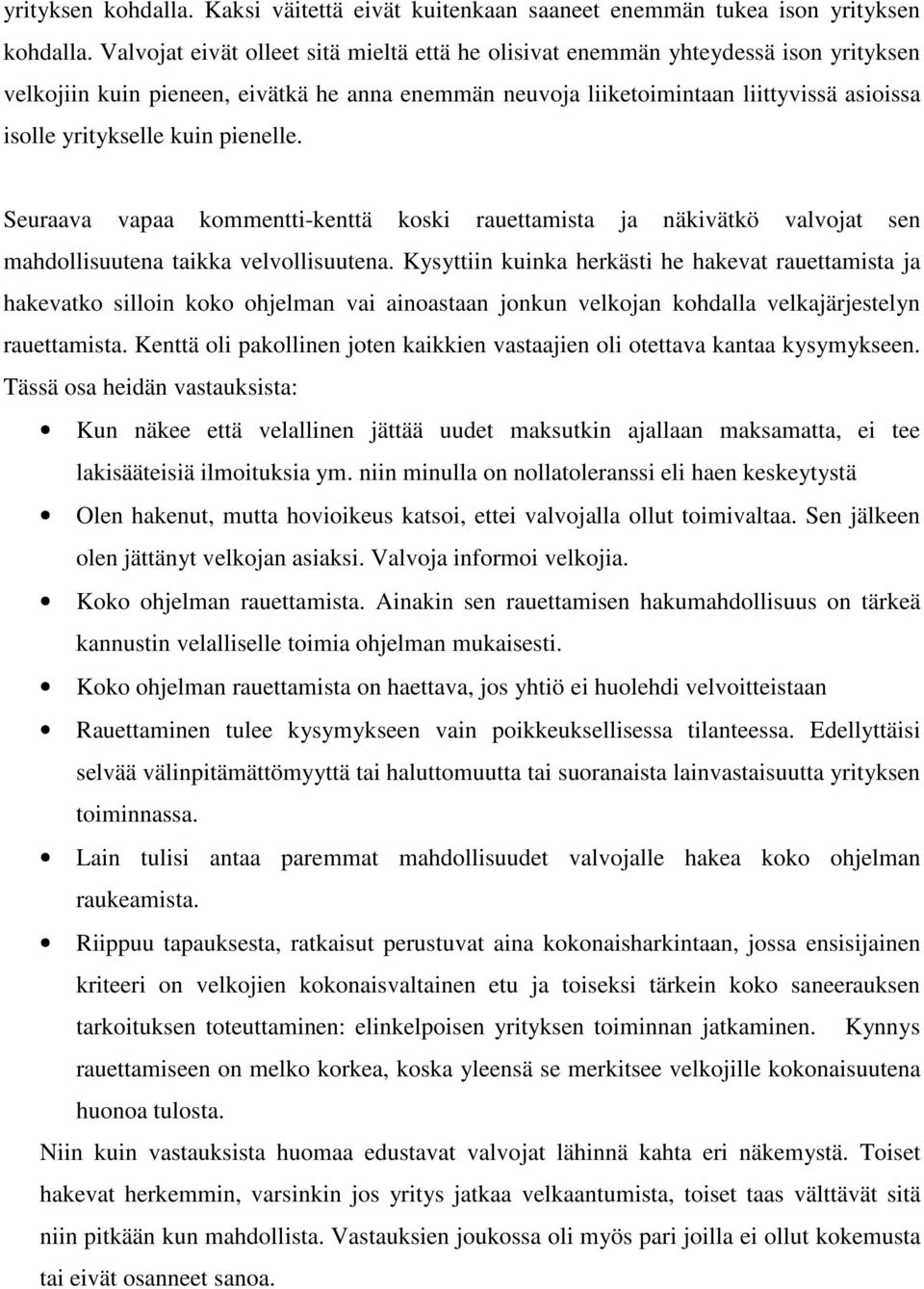 kuin pienelle. Seuraava vapaa kommentti-kenttä koski rauettamista ja näkivätkö valvojat sen mahdollisuutena taikka velvollisuutena.