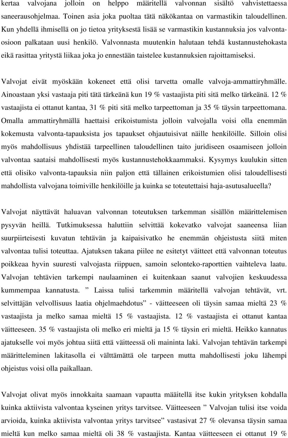 Valvonnasta muutenkin halutaan tehdä kustannustehokasta eikä rasittaa yritystä liikaa joka jo ennestään taistelee kustannuksien rajoittamiseksi.