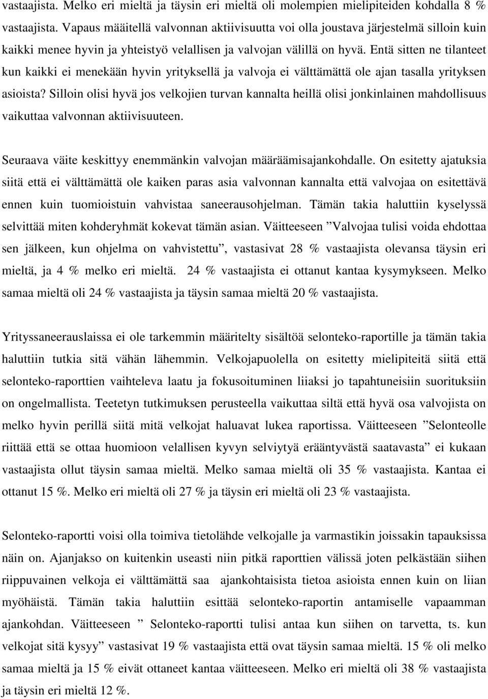 Entä sitten ne tilanteet kun kaikki ei menekään hyvin yrityksellä ja valvoja ei välttämättä ole ajan tasalla yrityksen asioista?