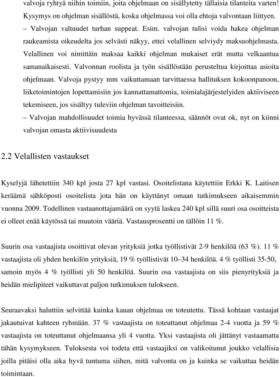 Velallinen voi nimittäin maksaa kaikki ohjelman mukaiset erät mutta velkaantua samanaikaisesti. Valvonnan roolista ja työn sisällöstään perusteltua kirjoittaa asioita ohjelmaan.