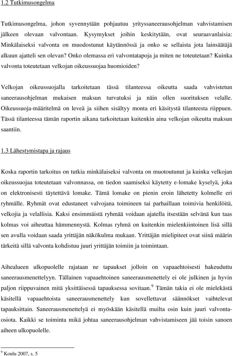Onko olemassa eri valvontatapoja ja miten ne toteutetaan? Kuinka valvonta toteutetaan velkojan oikeussuojaa huomioiden?