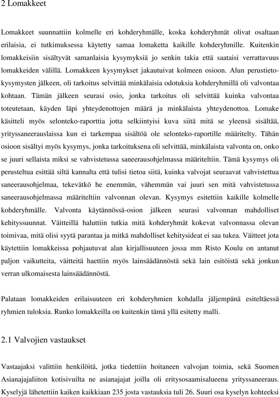 Alun perustietokysymysten jälkeen, oli tarkoitus selvittää minkälaisia odotuksia kohderyhmillä oli valvontaa kohtaan.