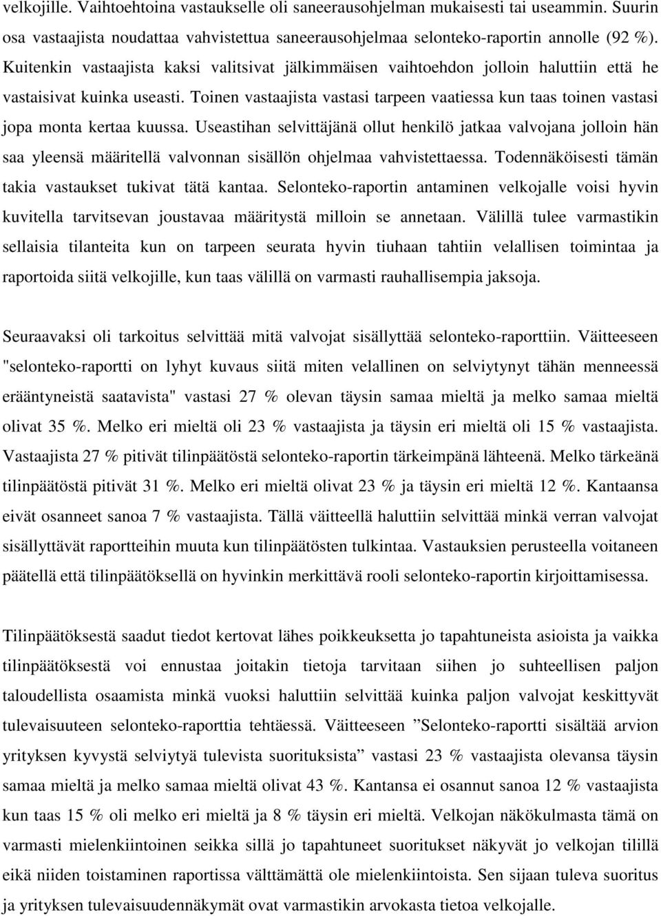 Toinen vastaajista vastasi tarpeen vaatiessa kun taas toinen vastasi jopa monta kertaa kuussa.