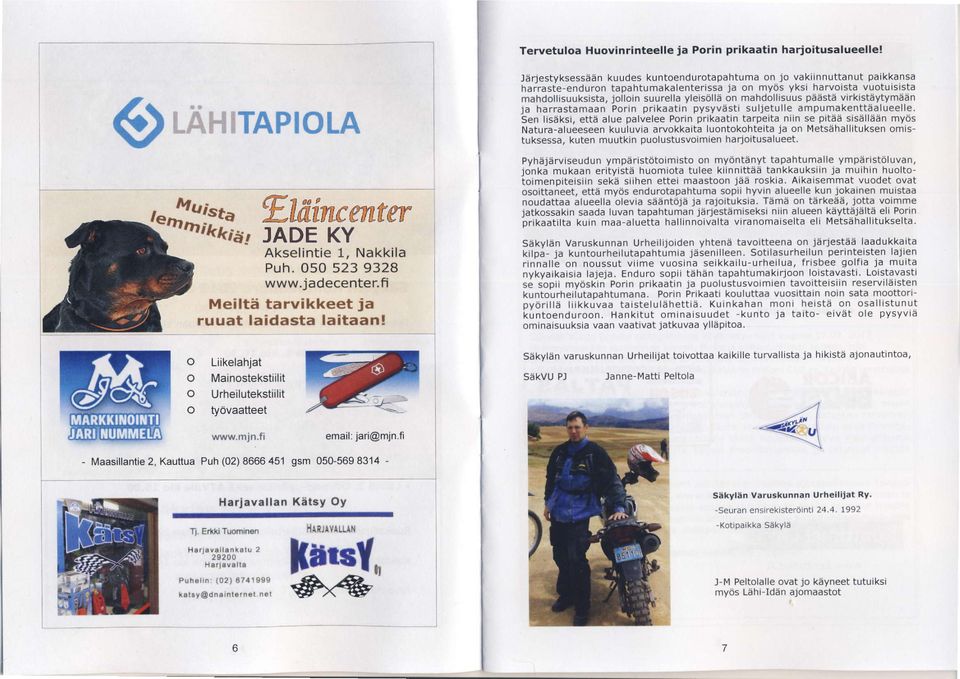 JArjestyksessaan kuudes kuntoendurotapahtuma on jo vakiinnuttanut paikkansa harraste-enduron tapahtumakalenterissa ja on myds yksi harvoista vuotuisista ma hdollisuu ksista, jolloin suurella