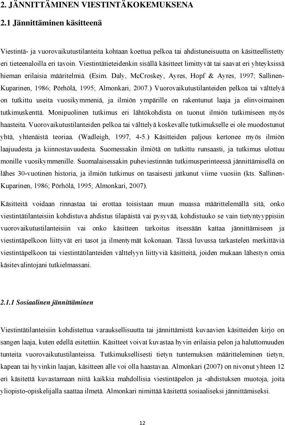 Daly, McCroskey, Ayres, Hopf & Ayres, 1997; Sallinen- Kuparinen, 1986; Pörhölä, 1995; Almonkari, 2007.