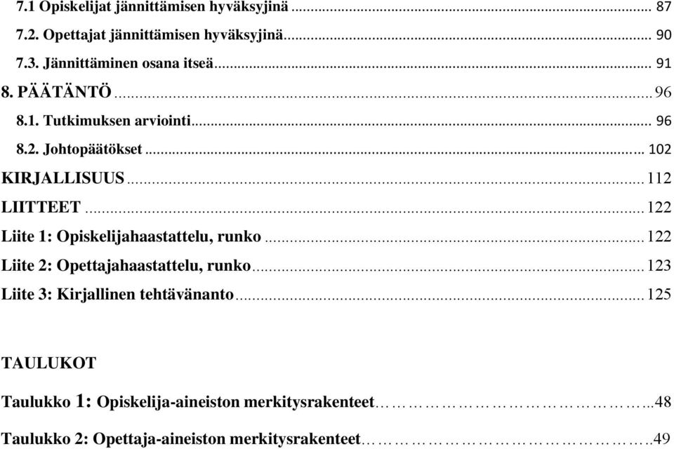 .. 112 LIITTEET... 122 Liite 1: Opiskelijahaastattelu, runko... 122 Liite 2: Opettajahaastattelu, runko.