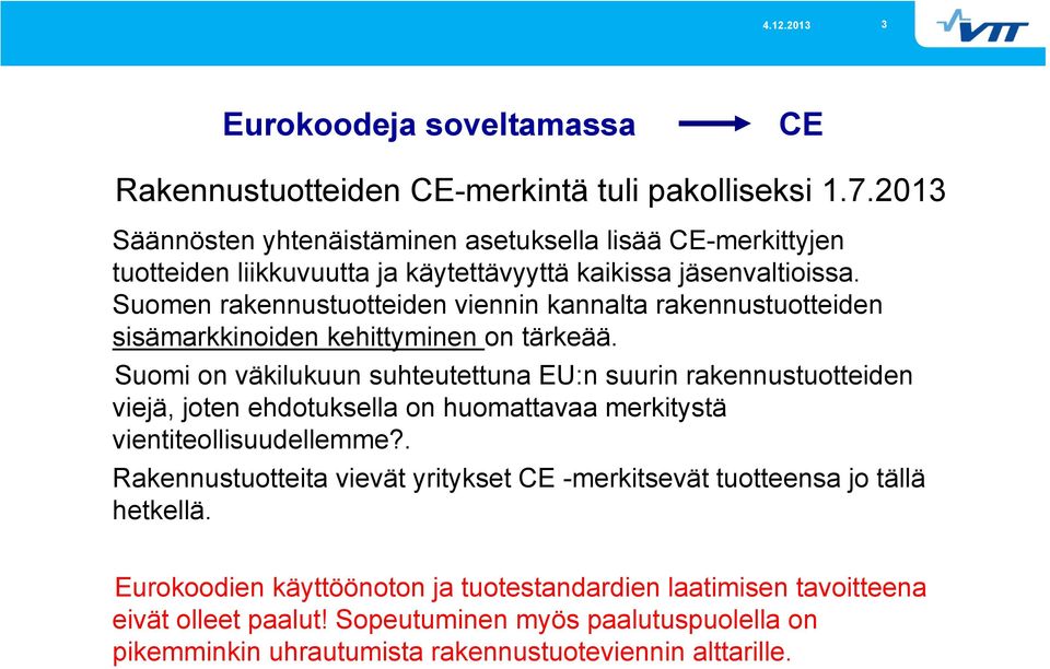 Suomen rakennustuotteiden viennin kannalta rakennustuotteiden sisämarkkinoiden kehittyminen on tärkeää.