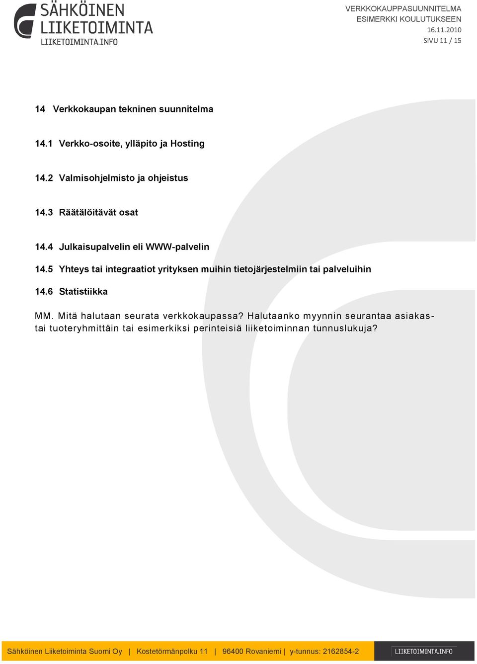 5 Yhteys tai integraatiot yrityksen muihin tietojärjestelmiin tai palveluihin 14.6 Statistiikka MM.