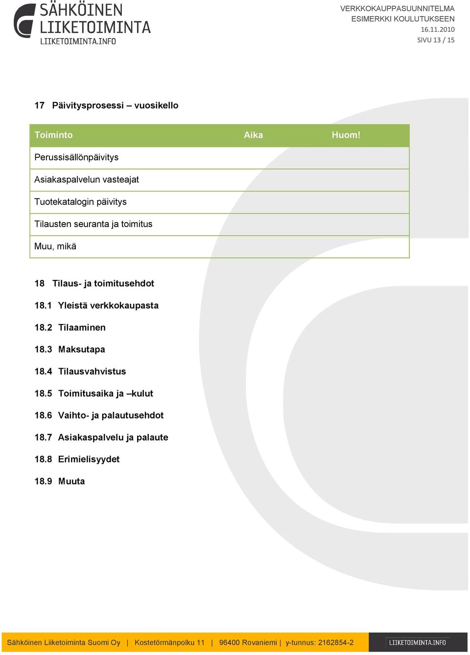 toimitus Muu, mikä 18 Tilaus- ja toimitusehdot 18.1 Yleistä verkkokaupasta 18.2 Tilaaminen 18.