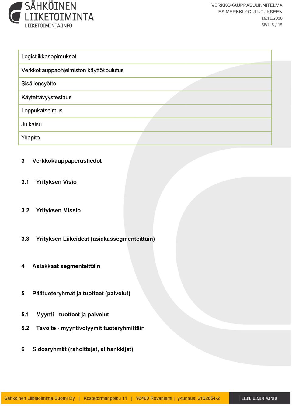 3 Yrityksen Liikeideat (asiakassegmenteittäin) 4 Asiakkaat segmenteittäin 5 Päätuoteryhmät ja tuotteet