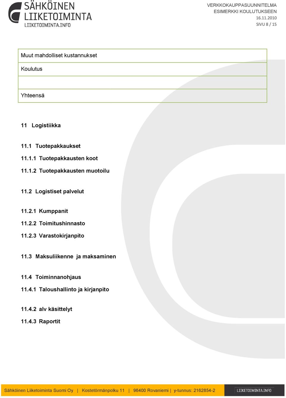 2 Logistiset palvelut 11.2.1 Kumppanit 11.2.2 Toimitushinnasto 11.2.3 Varastokirjanpito 11.