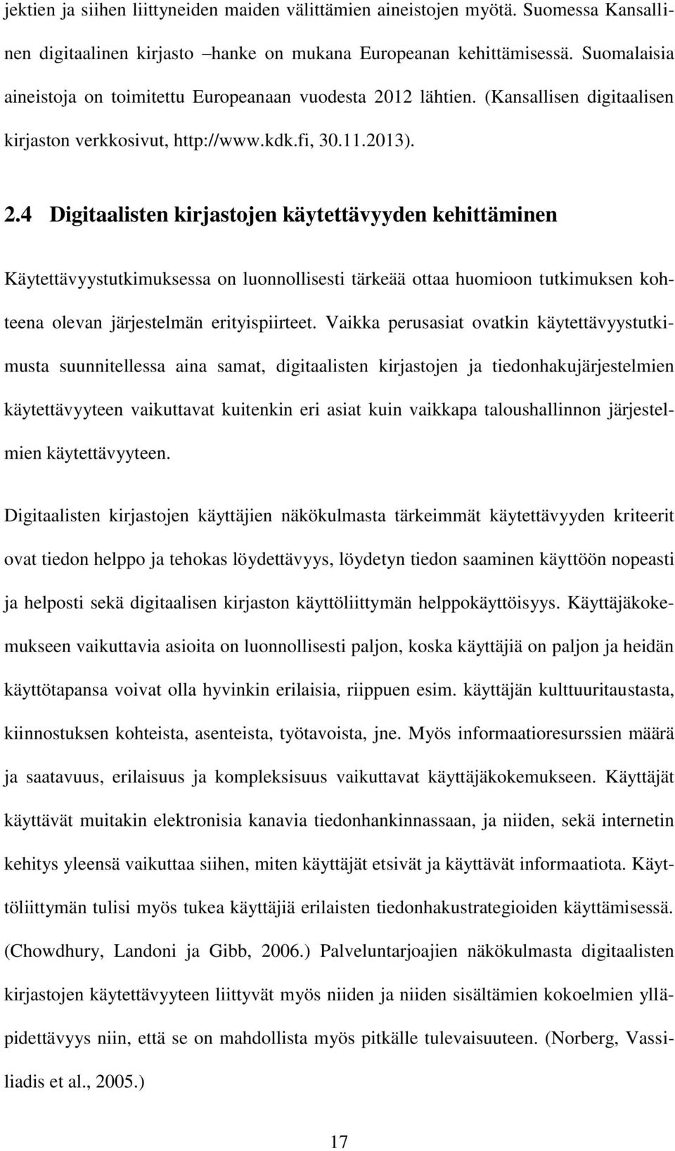 12 lähtien. (Kansallisen digitaalisen kirjaston verkkosivut, http://www.kdk.fi, 30.11.2013). 2.