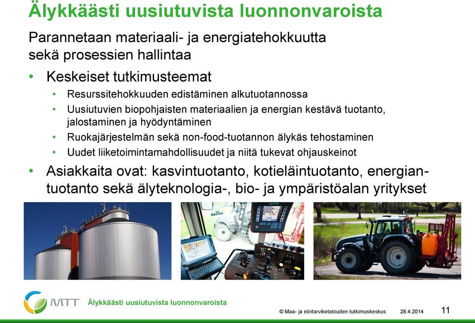 non-food-tuotannon älykäs tehostaminen Uudet liiketoimintamahdollisuudet ja niitä tukevat ohjauskeinot Asiakkaita ovat: kasvintuotanto, kotieläintuotanto,