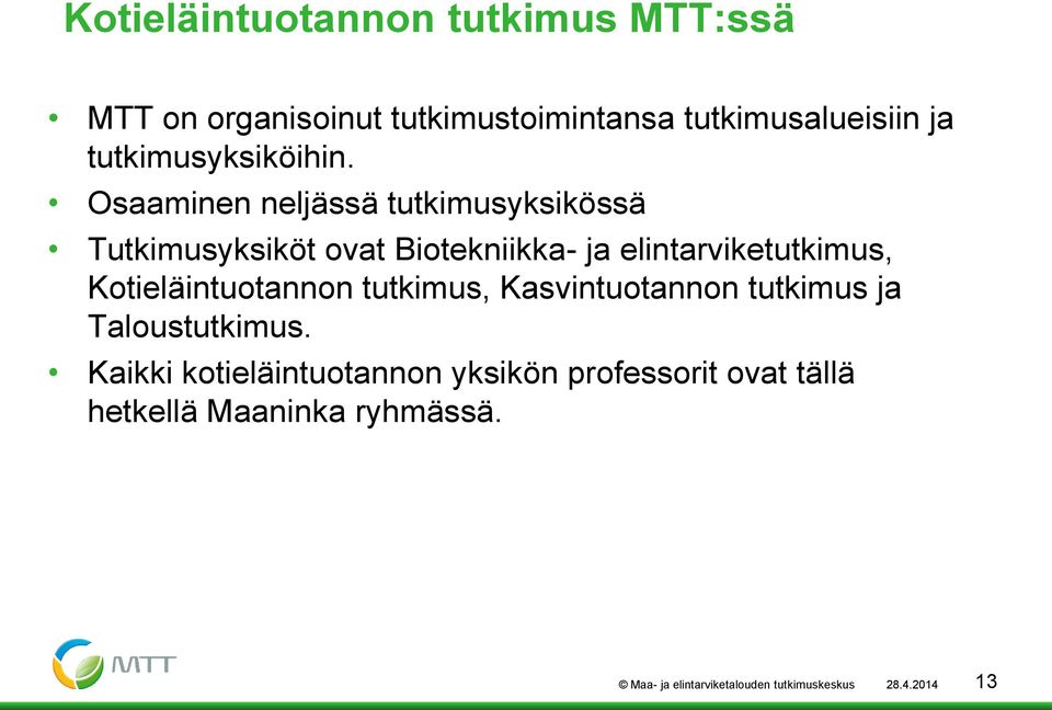 Osaaminen neljässä tutkimusyksikössä Tutkimusyksiköt ovat Biotekniikka- ja elintarviketutkimus,