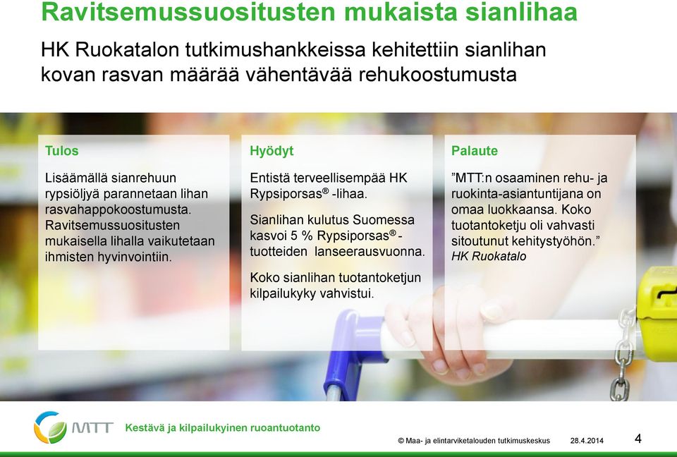 Sianlihan kulutus Suomessa kasvoi 5 % Rypsiporsas - tuotteiden lanseerausvuonna. Koko sianlihan tuotantoketjun kilpailukyky vahvistui.