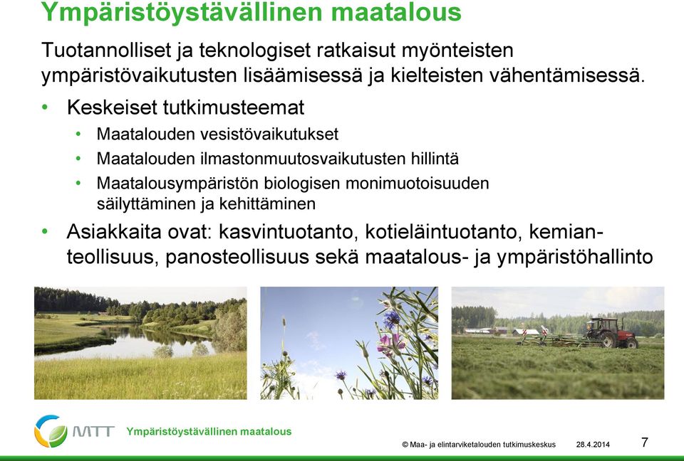 Keskeiset tutkimusteemat Maatalouden vesistövaikutukset Maatalouden ilmastonmuutosvaikutusten hillintä Maatalousympäristön biologisen