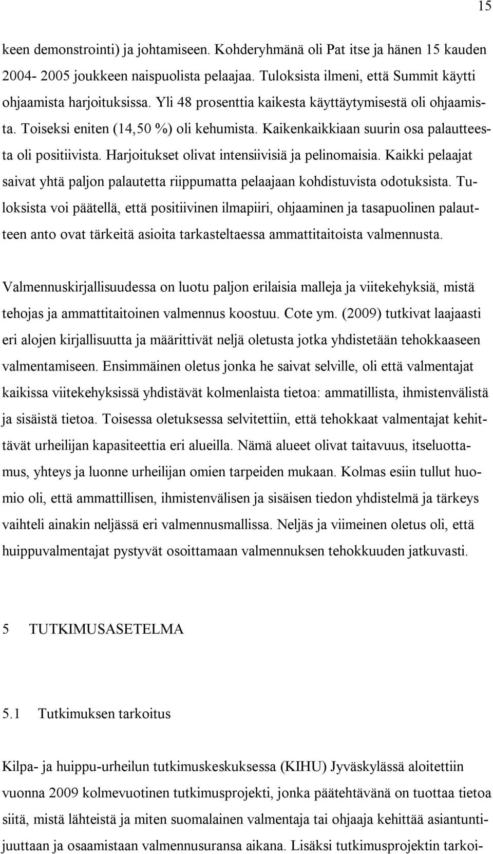 Harjoitukset olivat intensiivisiä ja pelinomaisia. Kaikki pelaajat saivat yhtä paljon palautetta riippumatta pelaajaan kohdistuvista odotuksista.