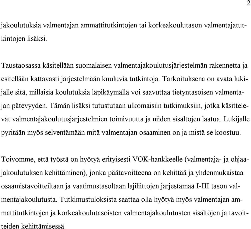 Tarkoituksena on avata lukijalle sitä, millaisia koulutuksia läpikäymällä voi saavuttaa tietyntasoisen valmentajan pätevyyden.