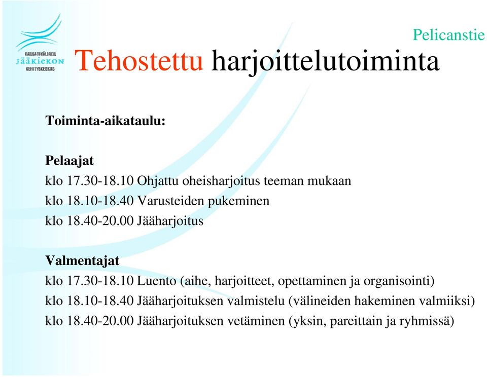 00 Jääharjoitus Valmentajat klo 17.30-18.