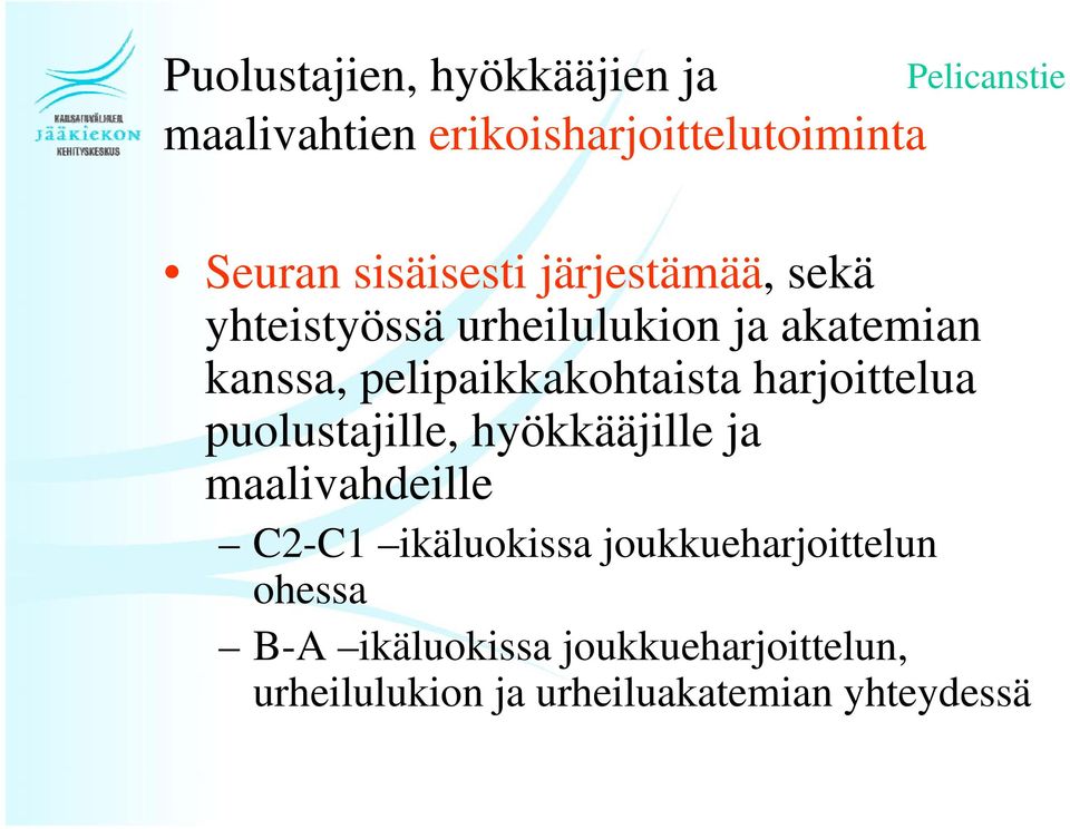 harjoittelua puolustajille, hyökkääjille ja maalivahdeille C2-C1 ikäluokissa