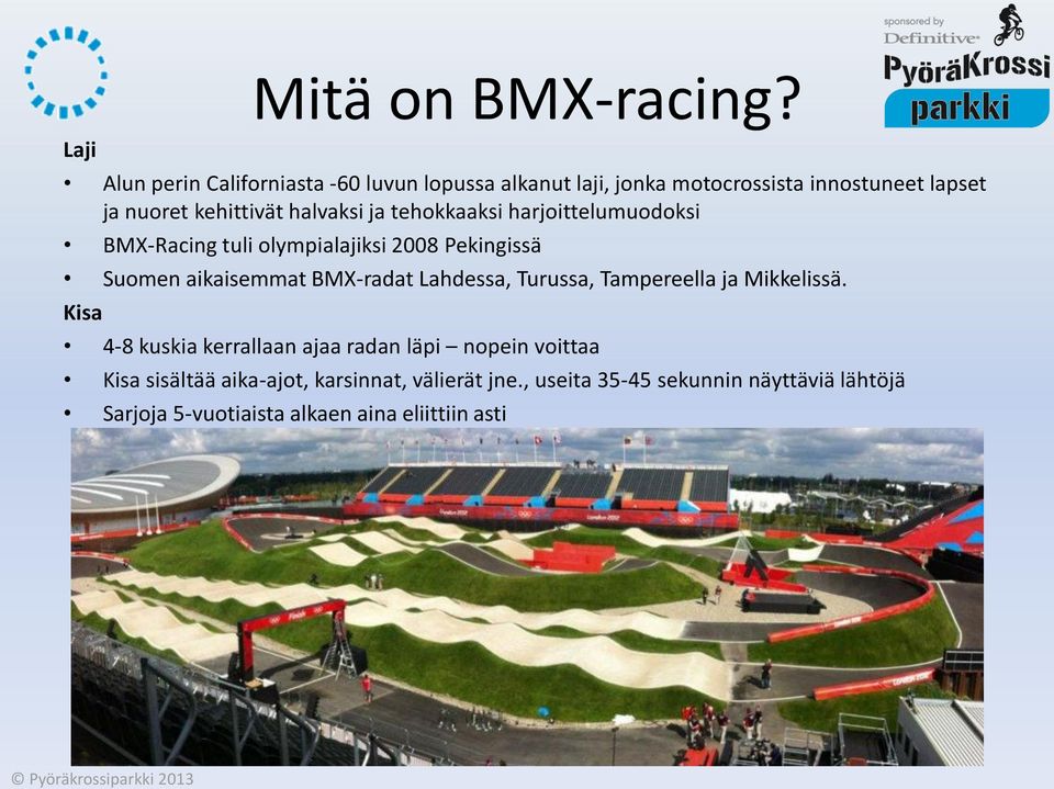 tehokkaaksi harjoittelumuodoksi BMX-Racing tuli olympialajiksi 2008 Pekingissä Suomen aikaisemmat BMX-radat Lahdessa, Turussa,