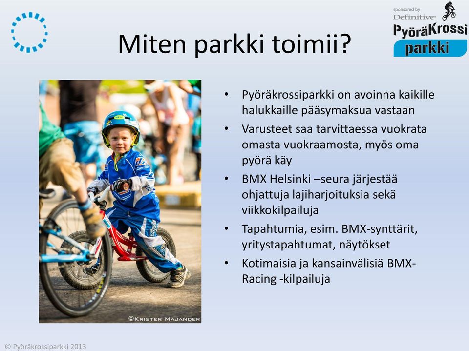 tarvittaessa vuokrata omasta vuokraamosta, myös oma pyörä käy BMX Helsinki seura järjestää