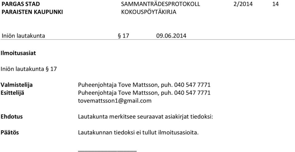 puh. 040 547 7771 Esittelijä Puheenjohtaja Tove Mattsson, puh.