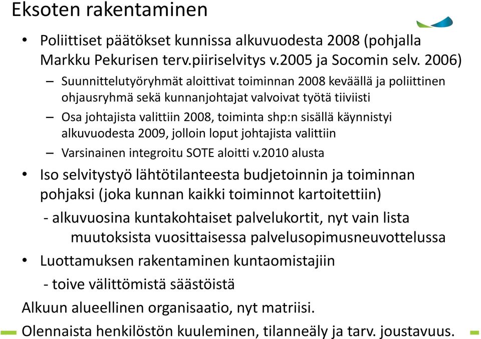 alkuvuodesta 2009, jolloin loput johtajista valittiin Varsinainen integroitu SOTE aloitti v.
