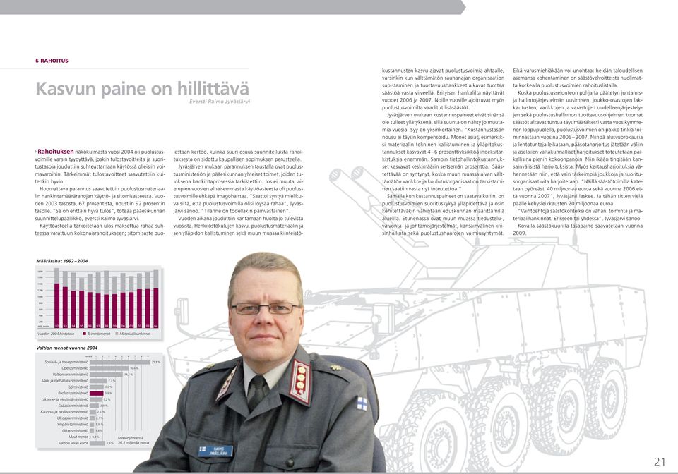 Vuoden 2003 tasosta, 67 prosentista, noustiin 92 prosentin tasolle. Se on erittäin hyvä tulos, toteaa pääesikunnan suunnittelupäällikkö, eversti Raimo Jyväsjärvi.