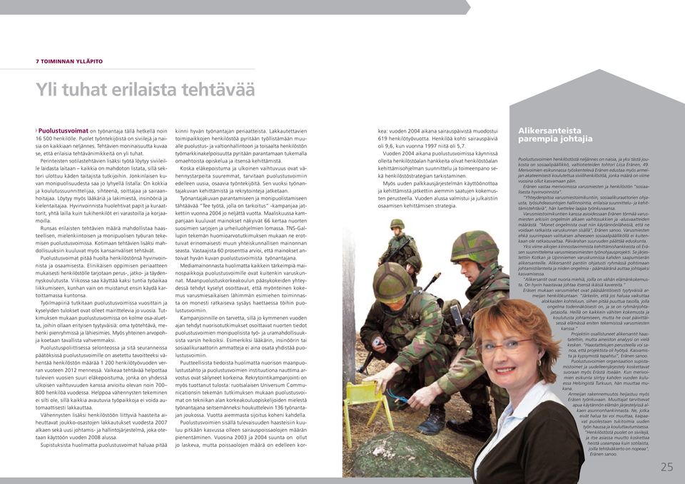 Perinteisten sotilastehtävien lisäksi työtä löytyy siviileille laidasta laitaan kaikkia on mahdoton listata, sillä sektori ulottuu käden taitajista tutkijoihin.