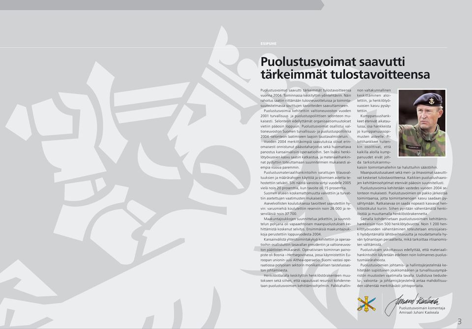 Puolustusvoimia kehitettiin valtioneuvoston vuoden 2001 turvallisuus ja puolustuspoliittisen selonteon mukaisesti. Selonteon edellyttämät organisaatiomuutokset vietiin pääosin loppuun.