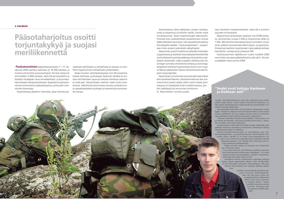 Aalto 04:ssä harjoiteltiin ja testattiin strategisen iskun ennaltaehkäisy- ja torjuntakykyä erityisesti meripuolustuksessa.