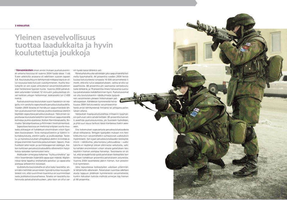 Huolta kouluttajille on sen sijaan aiheuttanut varusmiesikäluokkien alati heikkenevä fyysinen kunto.