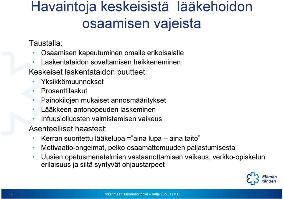 laskeminen Infuusioliuosten valmistamisen vaikeus Asenteelliset haasteet: Kerran suoritettu lääkelupa = aina lupa aina taito