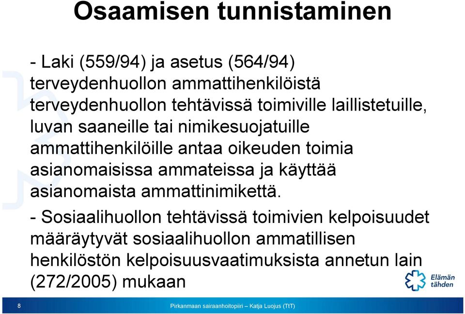 toimia asianomaisissa ammateissa ja käyttää asianomaista ammattinimikettä.