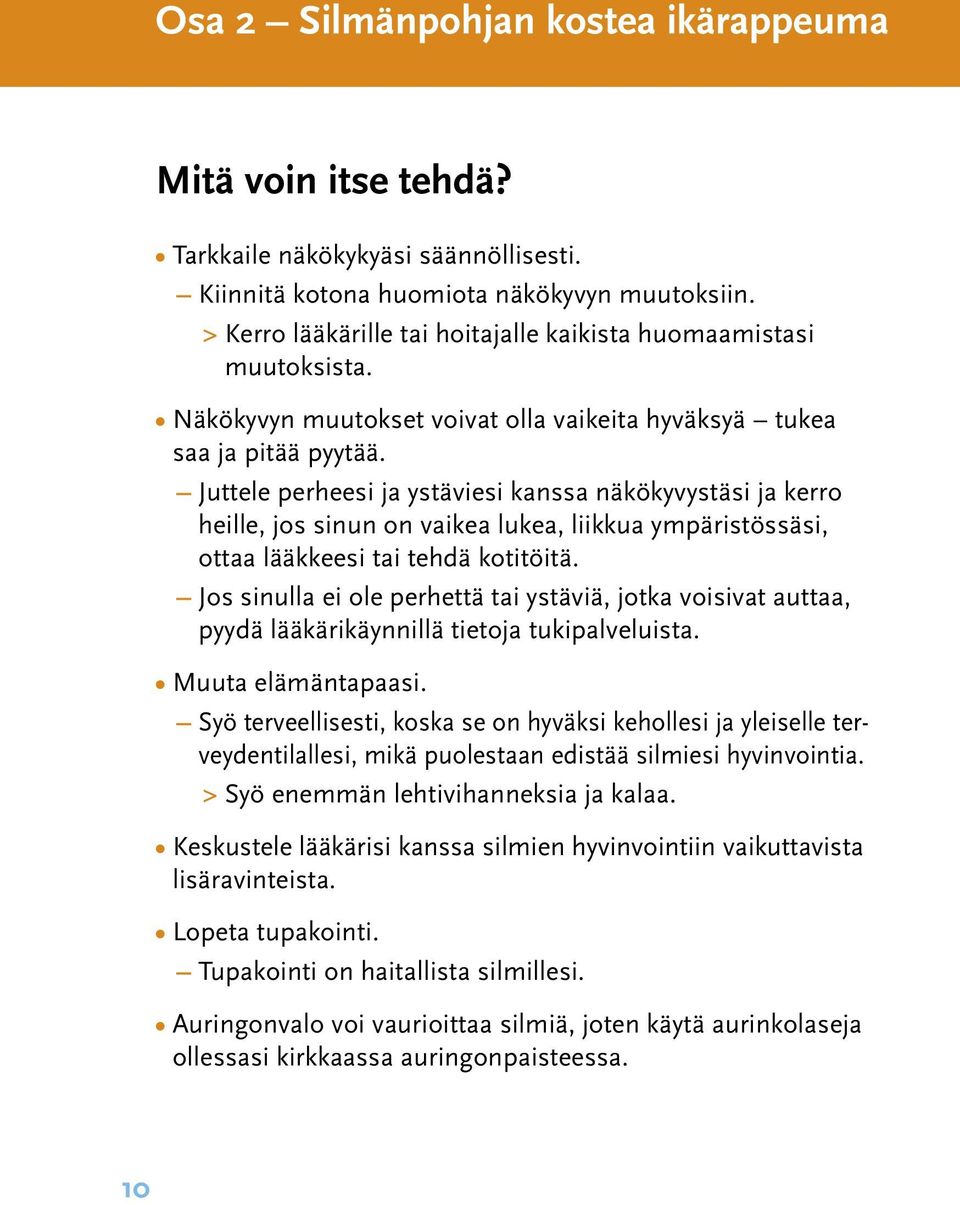 Juttele perheesi ja ystäviesi kanssa näkökyvystäsi ja kerro heille, jos sinun on vaikea lukea, liikkua ympäristössäsi, ottaa lääkkeesi tai tehdä kotitöitä.