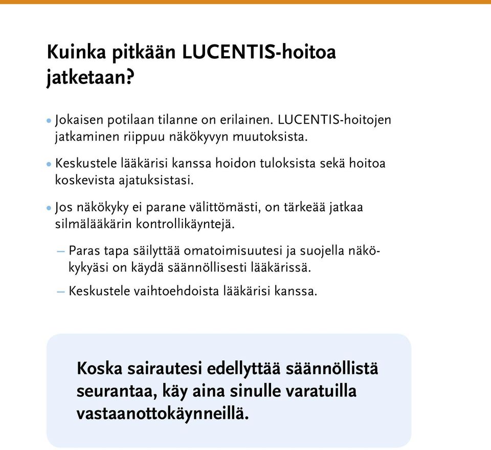 Keskustele lääkärisi kanssa hoidon tuloksista sekä hoitoa koskevista ajatuksistasi.