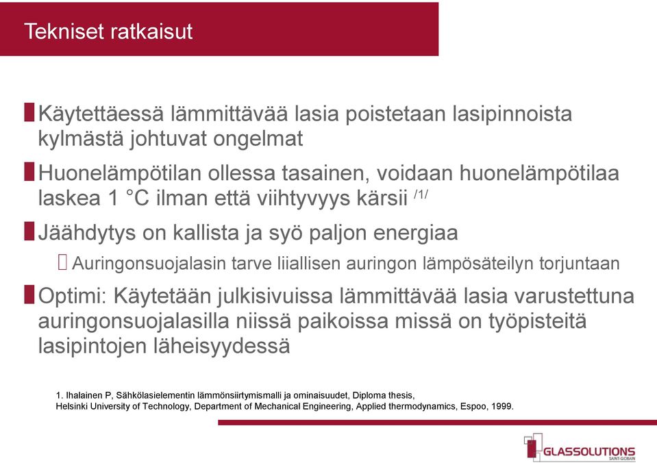 Käytetään julkisivuissa lämmittävää lasia varustettuna auringonsuojalasilla niissä paikoissa missä on työpisteitä lasipintojen läheisyydessä 1.