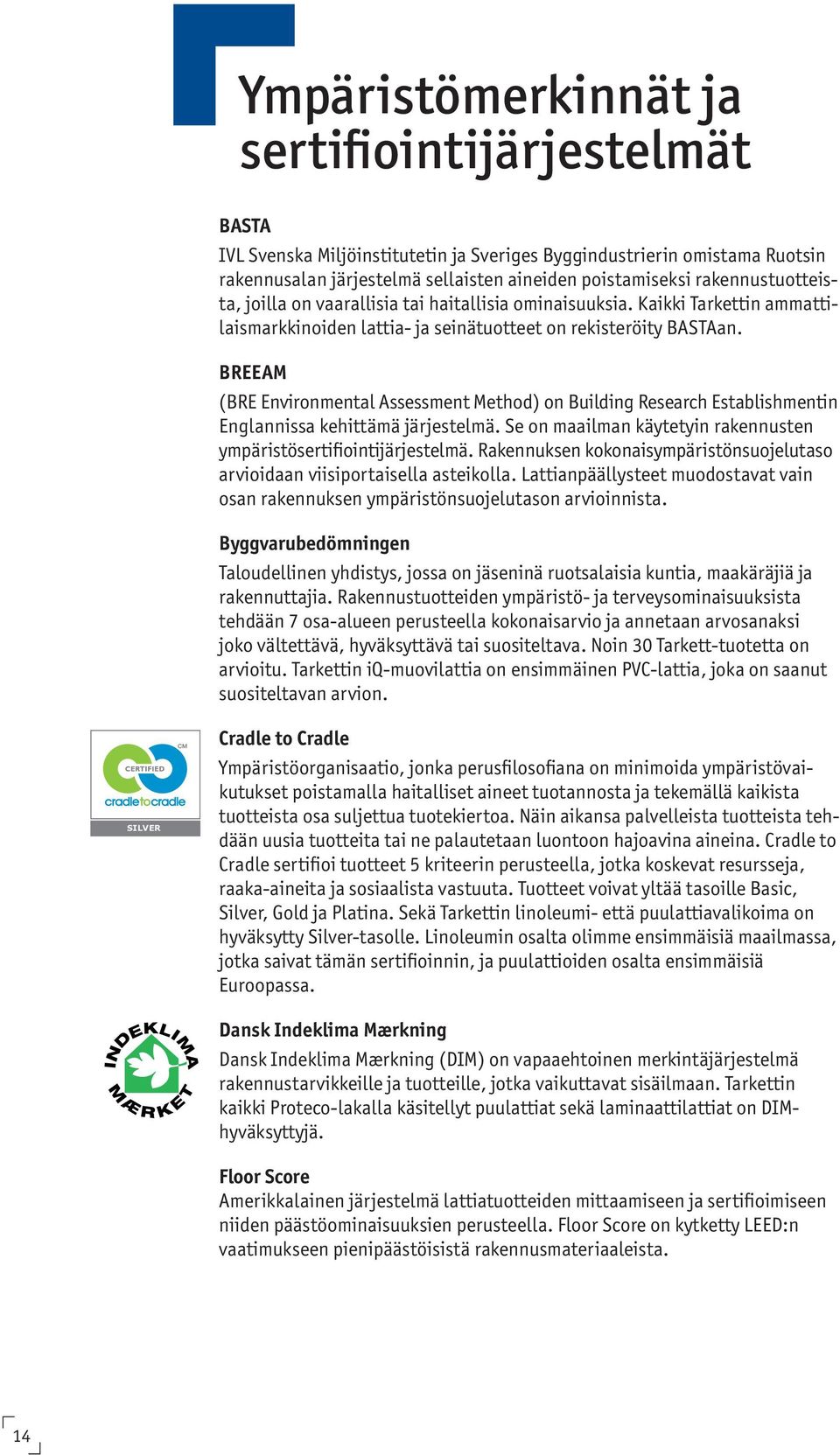 BREEAM (BRE Environmental Assessment Method) on Building Research Establishmentin Englannissa kehittämä järjestelmä. Se on maailman käytetyin rakennusten ympäristösertifiointijärjestelmä.