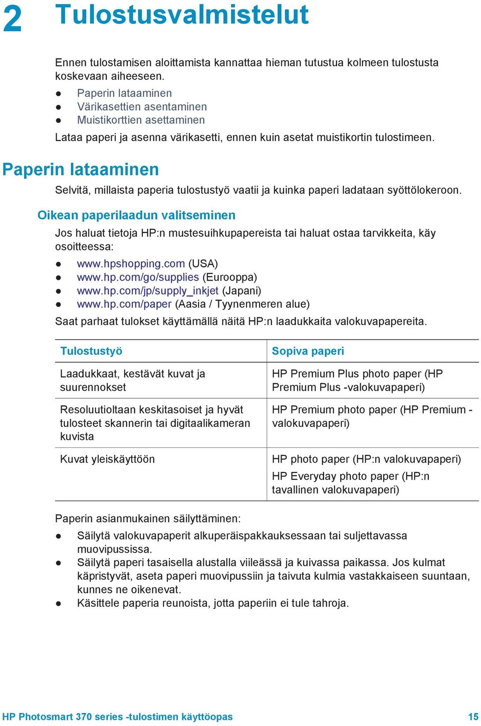 Paperin lataaminen Selvitä, millaista paperia tulostustyö vaatii ja kuinka paperi ladataan syöttölokeroon.