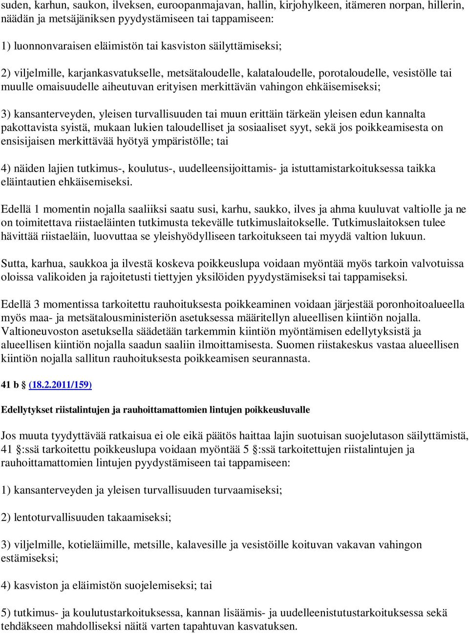 kansanterveyden, yleisen turvallisuuden tai muun erittäin tärkeän yleisen edun kannalta pakottavista syistä, mukaan lukien taloudelliset ja sosiaaliset syyt, sekä jos poikkeamisesta on ensisijaisen