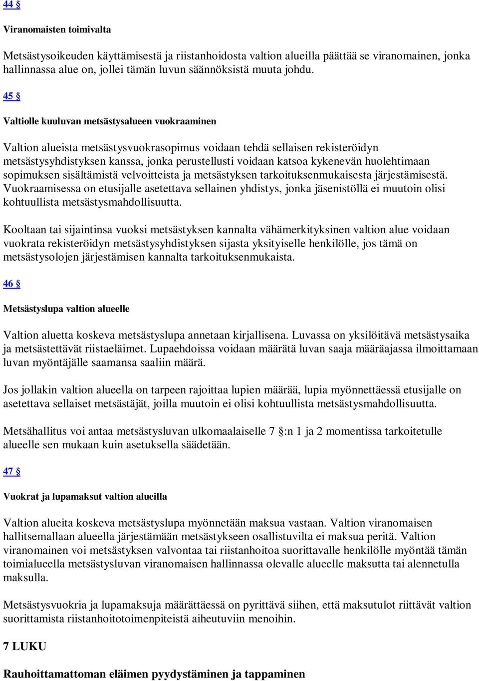 kykenevän huolehtimaan sopimuksen sisältämistä velvoitteista ja metsästyksen tarkoituksenmukaisesta järjestämisestä.