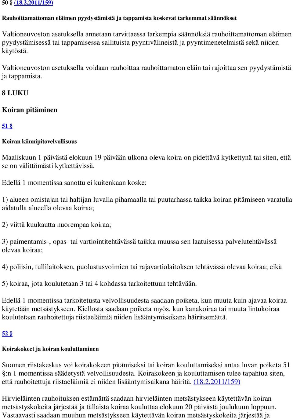 pyydystämisessä tai tappamisessa sallituista pyyntivälineistä ja pyyntimenetelmistä sekä niiden käytöstä.