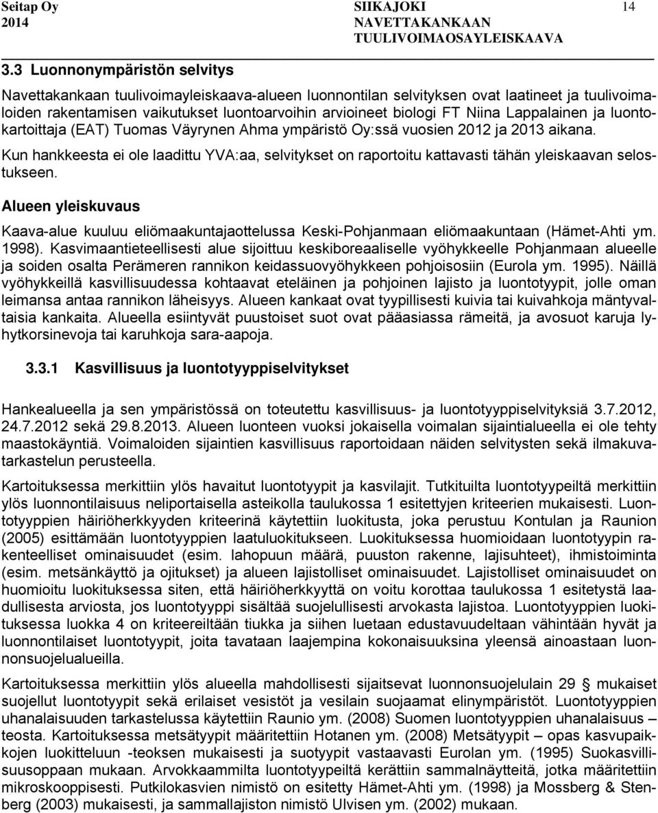 Lappalainen ja luontokartoittaja (EAT) Tuomas Väyrynen Ahma ympäristö Oy:ssä vuosien 2012 ja 2013 aikana.