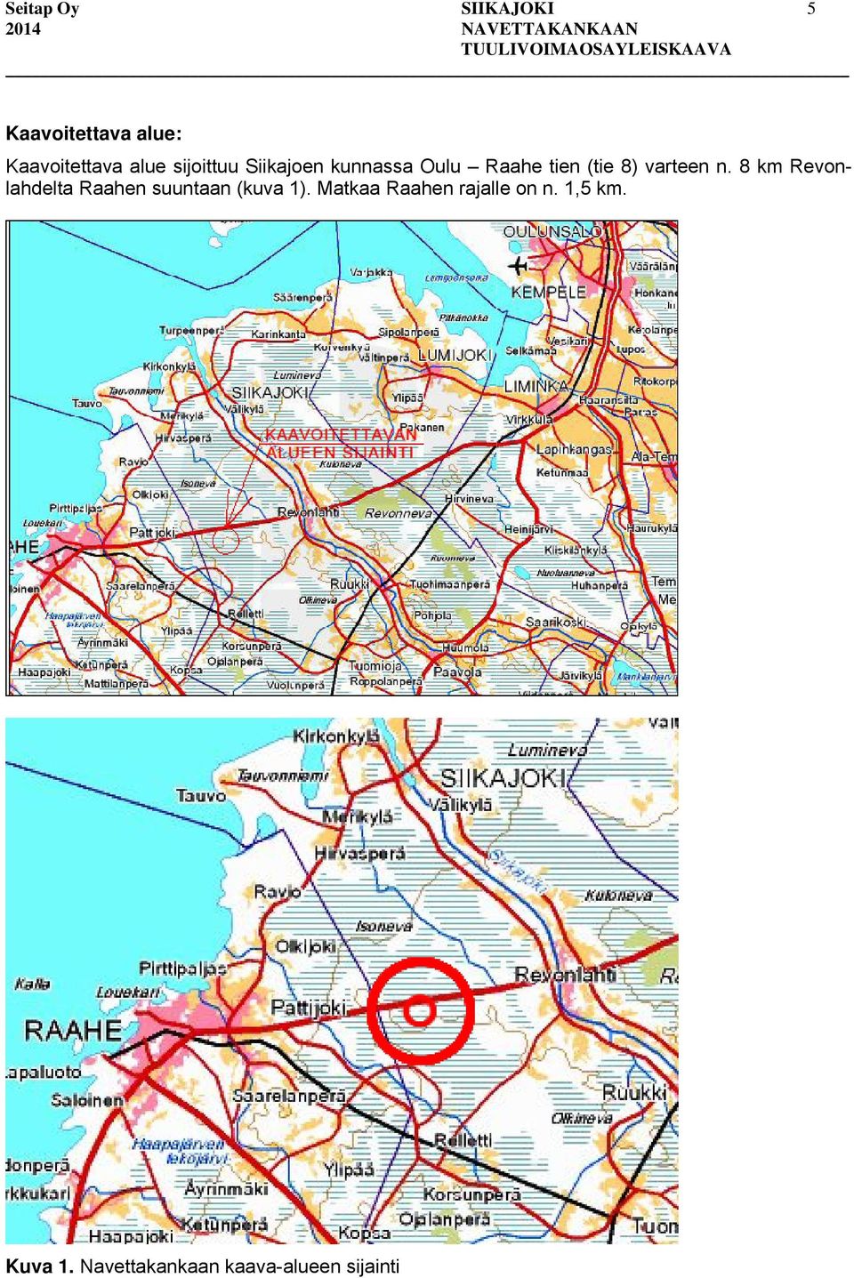 8 km Revonlahdelta Raahen suuntaan (kuva 1).