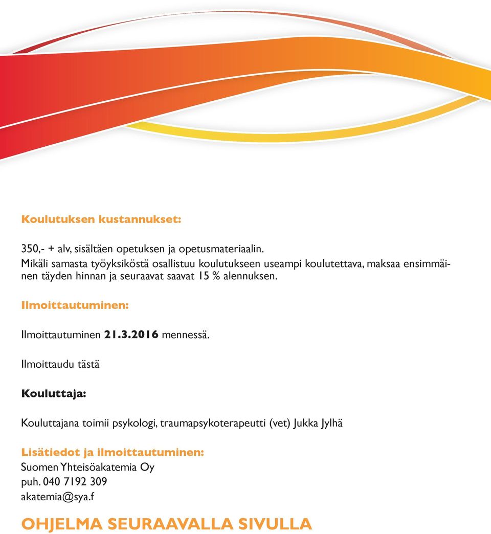 saavat 15 % alennuksen. Ilmoittautuminen: Ilmoittautuminen 21.3.2016 mennessä.
