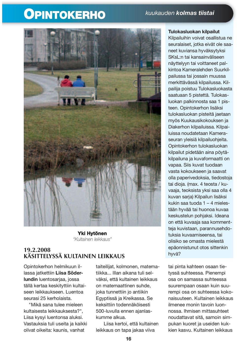 2008 KÄSITTELYSSÄ KULTAINEN LEIKKAUS taiteilijat, kolmonen, matematiikka.