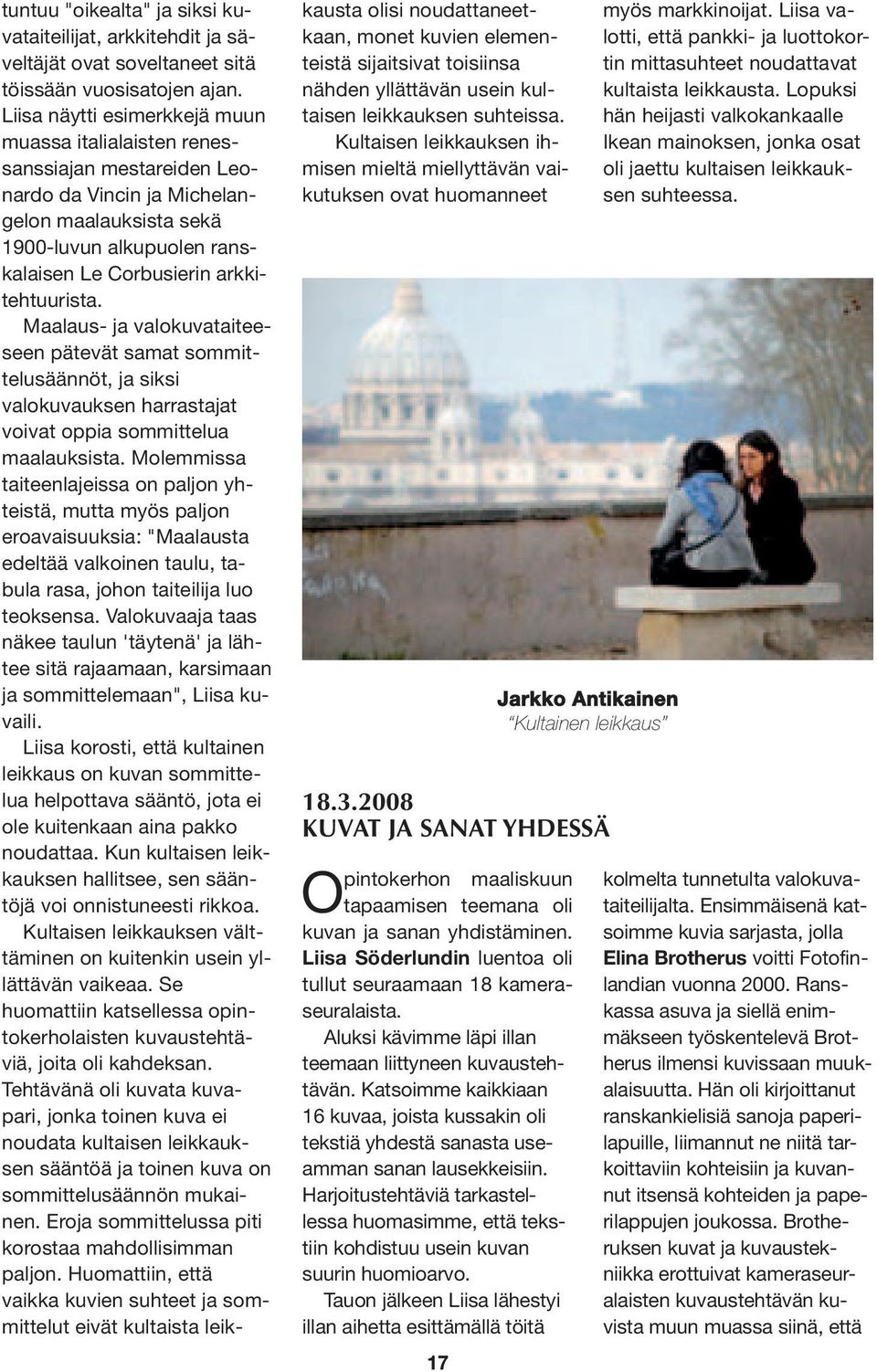 Maalaus- ja valokuvataiteeseen pätevät samat sommittelusäännöt, ja siksi valokuvauksen harrastajat voivat oppia sommittelua maalauksista.
